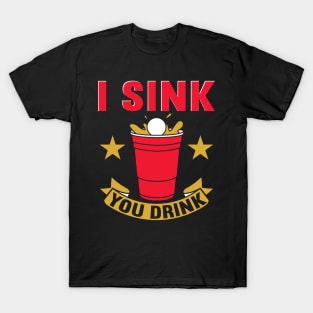 I Sink You Drink Beer Pong T-Shirt